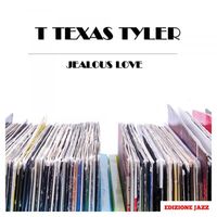 T.Texas Tyler - Jealous Love